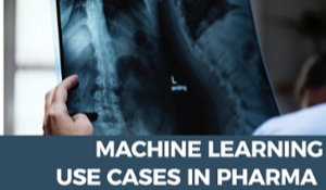 Top Use Cases for Machine Learning in Pharma